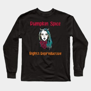 pumpkin spice and reproductive rights Long Sleeve T-Shirt